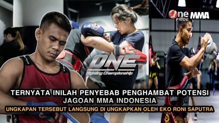 PETARUNG ONE CHAMPIONSHIP EKO RONI MENGUNGKAPKAN FAKTOR YG MENGHAMBAT POTENSI PETARUNG MMA INDONESIA