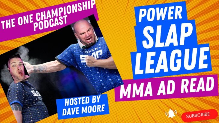 THE POWER SLAP LEAGUE!!! MMA ad read: THE ONE Championship Podcast