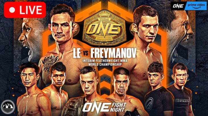 ONE Fight Night 15: LE vs. FREYMANOV | LIVE STREAM | MMA & Kickboxing CHAMPIONSHIP Watch Party PRIME