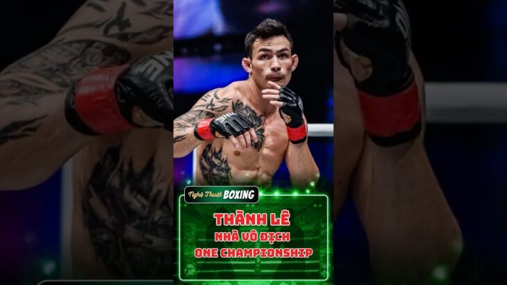 THÀNH LÊ nhà vô địch ONE CHAMPIONSHIP #shorts #mma #onechampionship