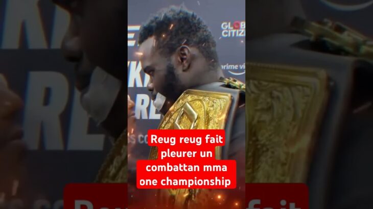 Reug Reug fait pleurer un combattant MMA one championship