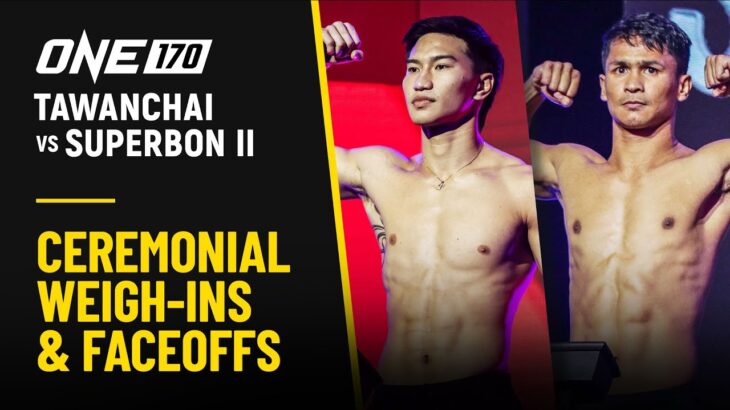 ONE 170: Tawanchai vs. Superbon II |  Ceremonial Weigh-ins & Faceoffs